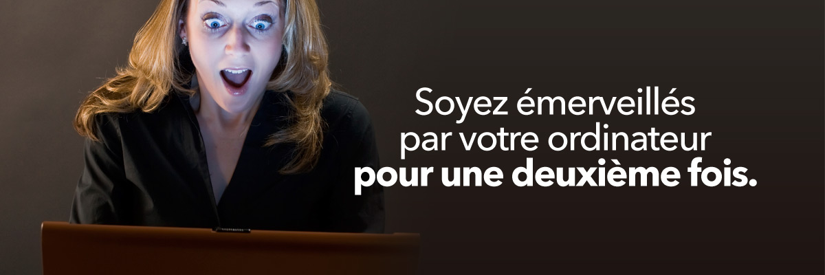Soyez émerveillés par votre ordinateur pour une deuxième fois.